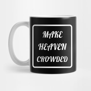 Make Heaven Crowded - Christian Mug